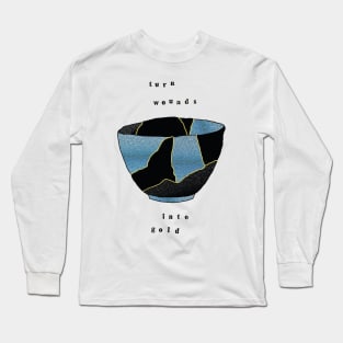 Kintsugi Bowl Turn Wounds Into Gold Long Sleeve T-Shirt